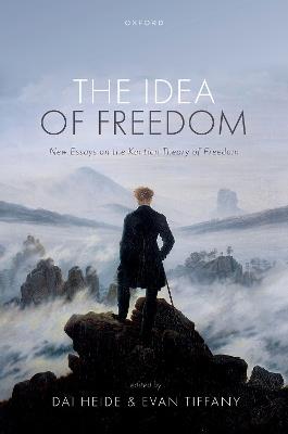 The Idea of Freedom: New Essays on the Kantian Theory of Freedom - cover