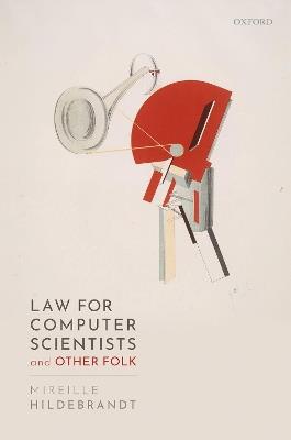Law for Computer Scientists and Other Folk - Mireille Hildebrandt - cover