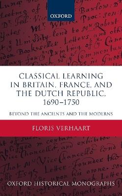 Classical Learning in Britain, France, and the Dutch Republic, 1690-1750: Beyond the Ancients and the Moderns - Floris Verhaart - cover