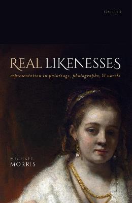 Real Likenesses: Representation in Paintings, Photographs, and Novels - Michael Morris - cover