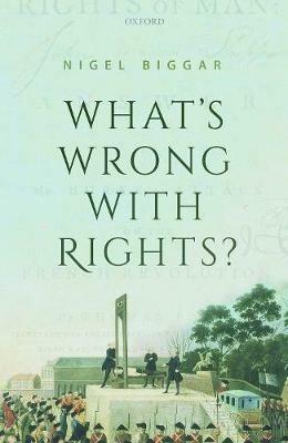 What's Wrong with Rights? - Nigel Biggar - cover
