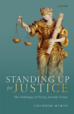 Standing Up for Justice: The Challenges of Trying Atrocity Crimes - Theodor Meron - cover