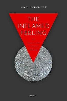 The Inflamed Feeling: The Brain's Role in Immune Defence - Mats Lekander - cover