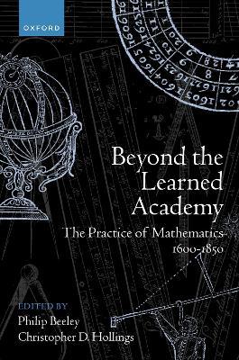 Beyond the Learned Academy: The Practice of Mathematics, 1600-1850 - cover