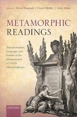 Metamorphic Readings: Transformation, Language, and Gender in the Interpretation of Ovid's Metamorphoses - cover