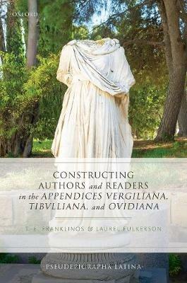 Constructing Authors and Readers in the Appendices Vergiliana, Tibulliana, and Ouidiana - cover