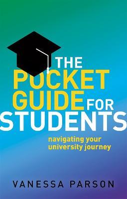 The Pocket Guide for Students: Navigating Your University Journey - Vanessa Parson - cover