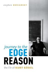 Journey to the Edge of Reason: The Life of Kurt Goedel