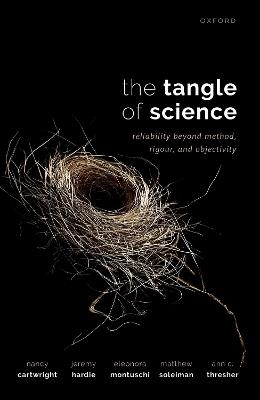 The Tangle of Science: Reliability Beyond Method, Rigour, and Objectivity - Nancy Cartwright,Jeremy Hardie,Eleonora Montuschi - cover