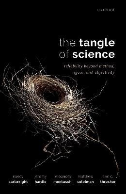 The Tangle of Science: Reliability Beyond Method, Rigour, and Objectivity - Nancy Cartwright,Jeremy Hardie,Eleonora Montuschi - cover