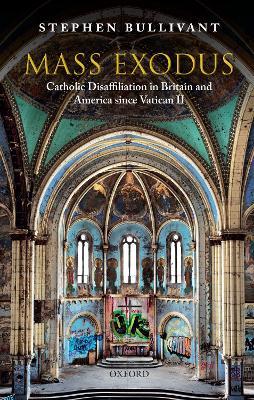 Mass Exodus: Catholic Disaffiliation in Britain and America since Vatican II - Stephen Bullivant - cover