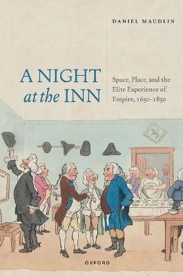 A Night at the Inn: Space, Place, and the Elite Experience of Empire, 1650–1850 - Daniel Maudlin - cover