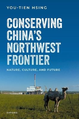 Conserving China's Northwest Frontier: Nature, Culture, and Future - You-Tien Hsing - cover
