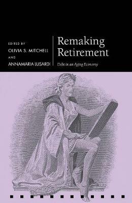 Remaking Retirement: Debt in an Aging Economy - cover