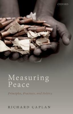 Measuring Peace: Principles, Practices, and Politics - Richard Caplan - cover