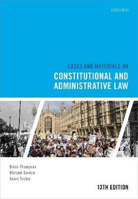 Cases and Materials on Constitutional and Administrative Law - Brian Thompson,Michael Gordon,Adam Tucker - cover