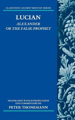 Lucian: Alexander Or The False Prophet - Peter Thonemann - cover