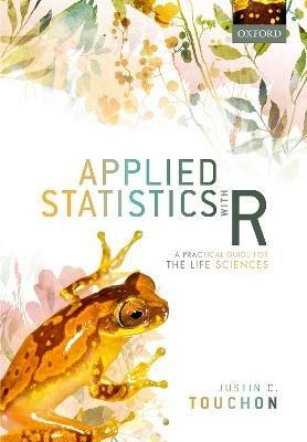 Applied Statistics with R: A Practical Guide for the Life Sciences - Justin C. Touchon - cover