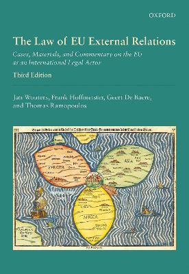 The Law of EU External Relations: Cases, Materials, and Commentary on the EU as an International Legal Actor - Jan Wouters,Frank Hoffmeister,Geert De Baere - cover