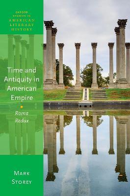 Time and Antiquity in American Empire: Roma Redux - Mark Storey - cover
