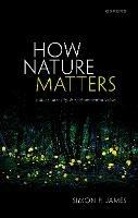 How Nature Matters: Culture, Identity, and Environmental Value - Simon P. James - cover