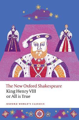 King Henry VIII; or All is True: The New Oxford Shakespeare - William Shakespeare - cover