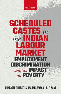Scheduled Castes in the Indian Labour Market: Employment Discrimination and Its Impact on Poverty - Sukhadeo Thorat,S Madheswaran,B P Vani - cover