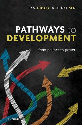 Pathways to Development: From Politics to Power - Samuel Hickey,Kunal Sen - cover