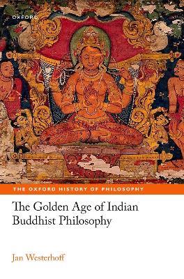 The Golden Age of Indian Buddhist Philosophy - Jan Westerhoff - cover