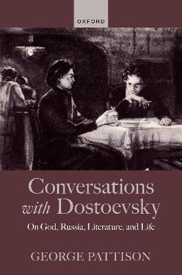 Conversations with Dostoevsky: On God, Russia, Literature, and Life - George Pattison - cover