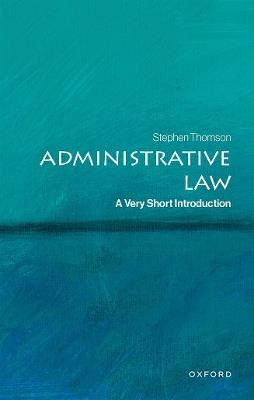 Administrative Law: A Very Short Introduction - Stephen Thomson - cover