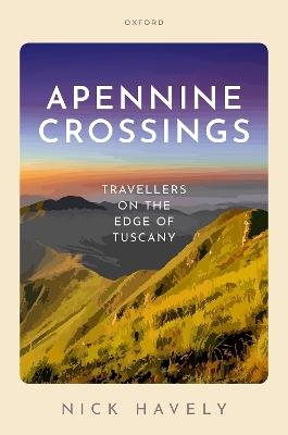 Apennine Crossings: Travellers on the Edge of Tuscany - Nick Havely - cover
