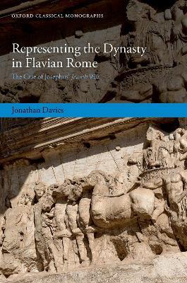 Representing the Dynasty in Flavian Rome: The Case of Josephus' Jewish War - Jonathan Davies - cover