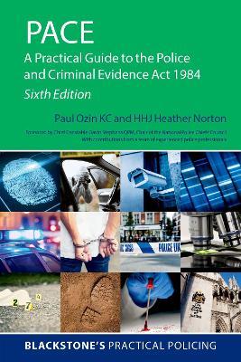 PACE: A Practical Guide to the Police and Criminal Evidence Act 1984 - Paul Ozin,Heather Norton - cover