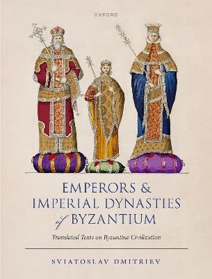 Emperors and Imperial Dynasties of Byzantium: Translated Texts on Byzantine Civilization - Sviatoslav Dmitriev - cover