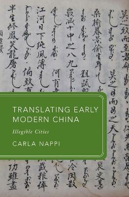 Translating Early Modern China: Illegible Cities - Carla Nappi - cover
