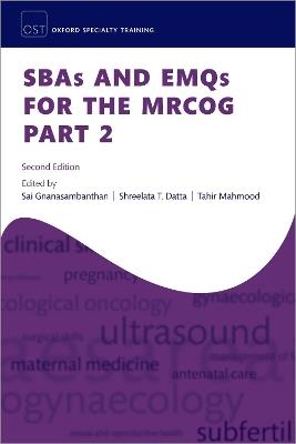 SBAs and EMQs for the MRCOG Part 2 - Sai Gnanasambanthan,Shree Datta,Tahir Mahmood - cover