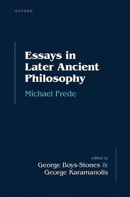 Essays in Later Ancient Philosophy - Michael Frede - cover