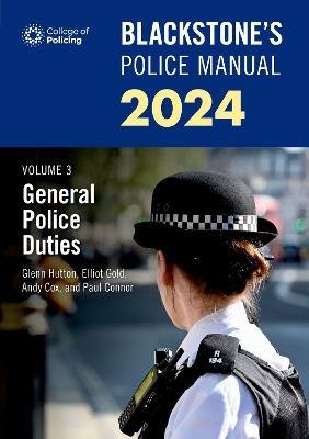Blackstone's Police Manuals Volume 3: General Police Duties 2024 - Paul Connor,Glenn Hutton,Andy Cox - cover