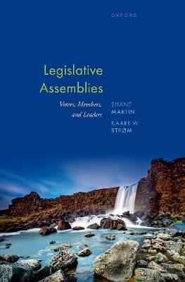 Legislative Assemblies: Voters, Members, and Leaders - Shane Martin,Kaare Strøm - cover