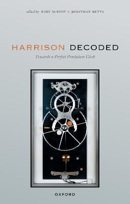 Harrison Decoded: Towards a Perfect Pendulum Clock - cover