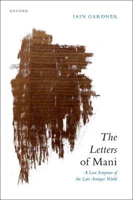 The Letters of Mani: A Lost Scripture of the Late Antique World - Iain Gardner - cover
