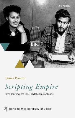 Scripting Empire: Broadcasting, the BBC, and the Black Atlantic - James Procter - cover