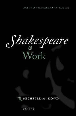 Shakespeare and Work - Michelle M. Dowd - cover