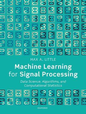 Machine Learning for Signal Processing: Data Science, Algorithms, and Computational Statistics - Max A. Little - cover