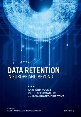 Data Retention in Europe and Beyond: Law and Policy in the Aftermath of an Invalidated Directive - cover