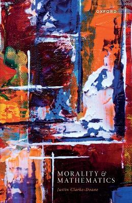 Morality and Mathematics - Justin Clarke-Doane - cover