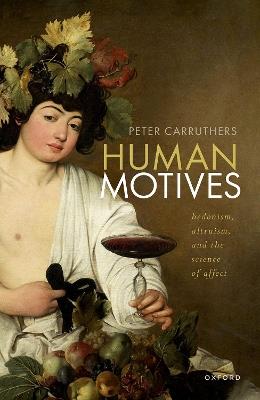 Human Motives: Hedonism, Altruism, and the Science of Affect - Peter Carruthers - cover