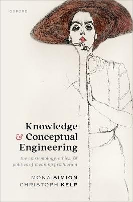 Knowledge and Conceptual Engineering: The Epistemology, Ethics, and Politics of Meaning Production - Mona Simion,Christoph Kelp - cover