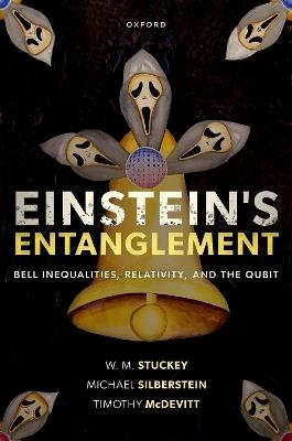 Einstein's Entanglement: Bell Inequalities, Relativity, and the Qubit - W. M. Stuckey,Michael Silberstein,Timothy McDevitt - cover
